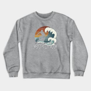 Welcome To My Meditation Room Green Wave Pipeline Surfer Crewneck Sweatshirt